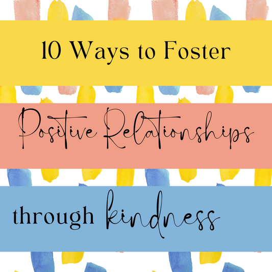 10 ways to foster positive relationships through kindness mental health